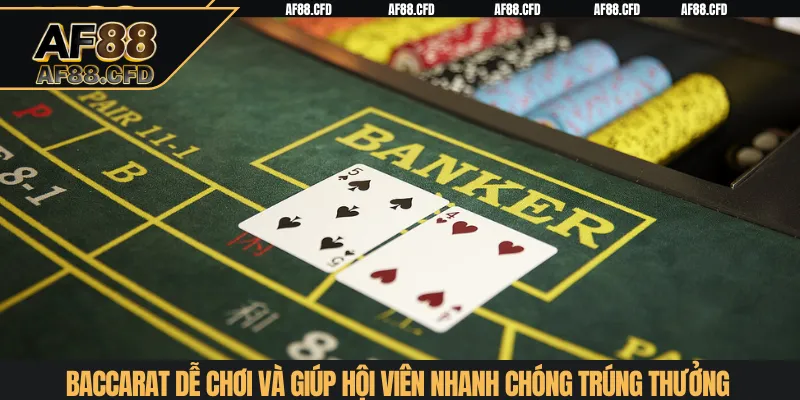 Baccarat dễ chơi và giúp hội viên nhanh chóng trúng thưởng