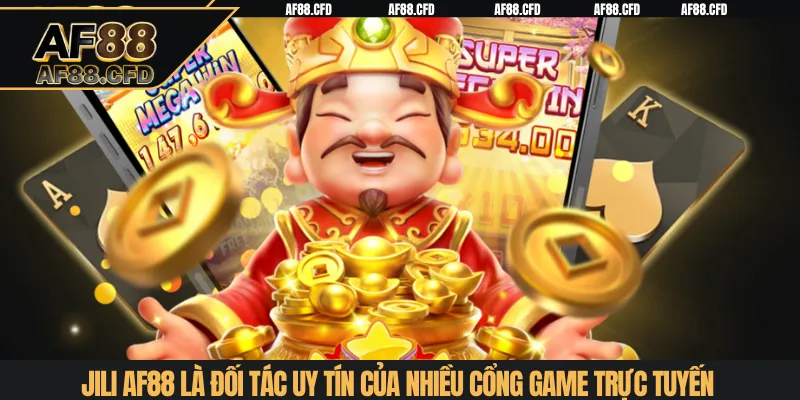 Jili AF88 là đối tác uy tín của nhiều cổng game trực tuyến