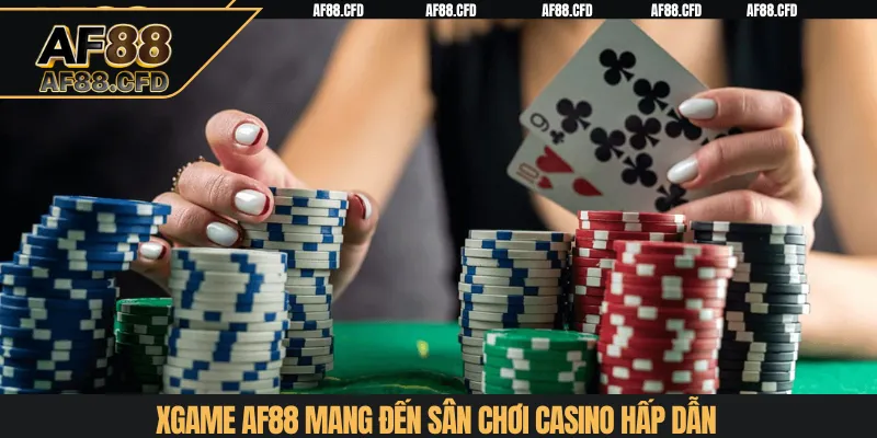 Xgame AF88 mang đến sân chơi casino hấp dẫn