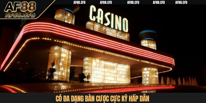 Có đa dạng bàn cược cực kỳ hấp dẫn