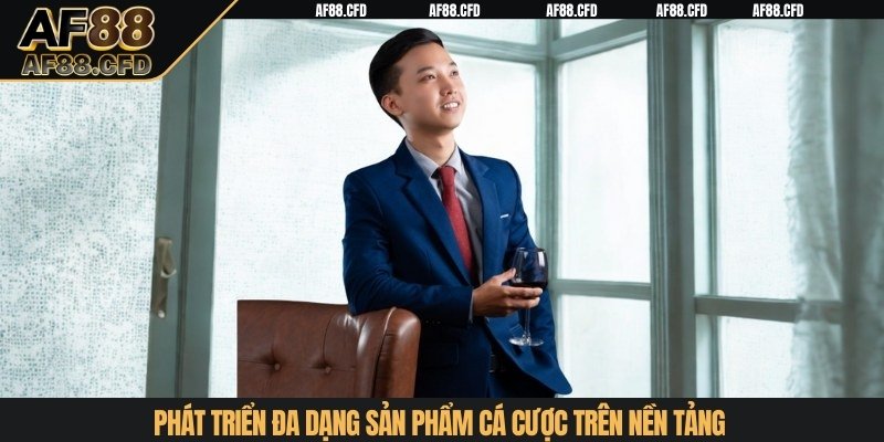 Phát triển đa dạng sản phẩm cá cược trên nền tảng