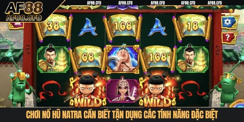 Chơi nổ hũ Natra cần biết tận dụng các tính năng đặc biệt