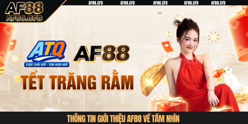 Thông tin giới thiệu AF88 về tầm nhìn