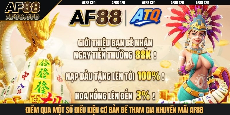 Điểm qua điều kiện cơ bản để tham gia khuyến mãi AF88