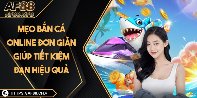 Mẹo Bắn Cá Online Đơn Giản Giúp Tiết Kiệm Đạn Hiệu Quả