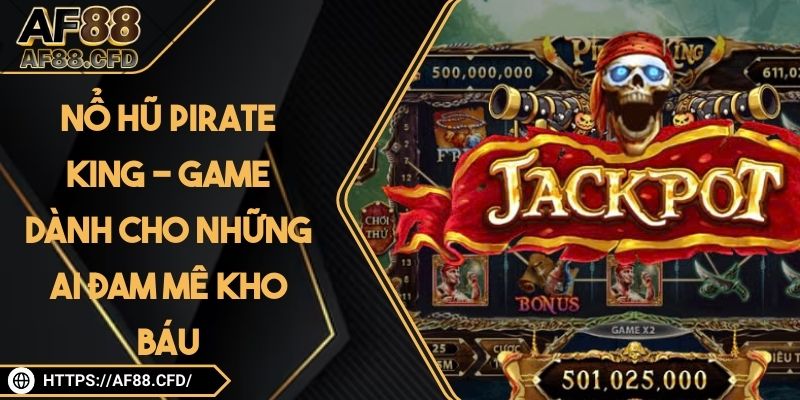 Nổ Hũ Pirate King - Game Dành Cho Những Ai Đam Mê Kho Báu