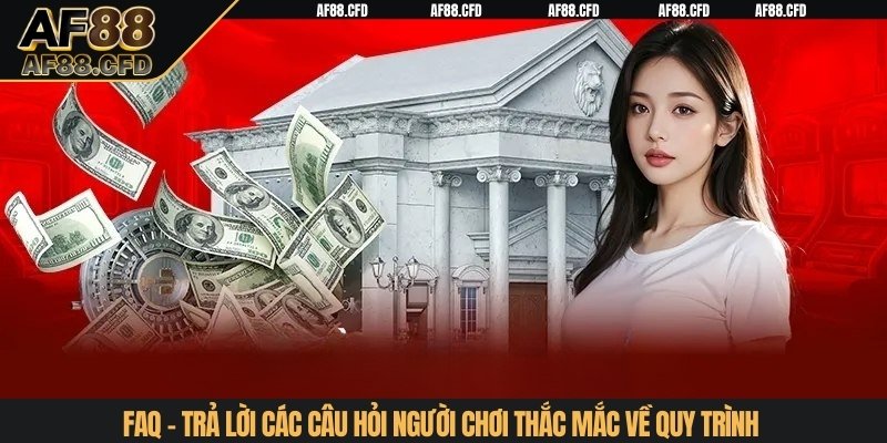 FAQ - Trả lời các câu hỏi người chơi thắc mắc về quy trình