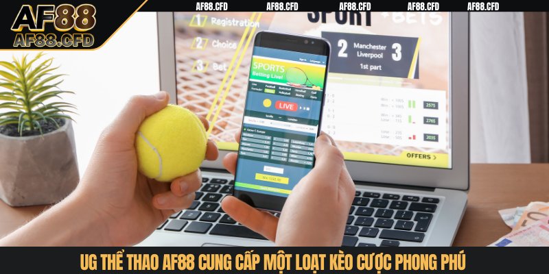 UG Thể Thao AF88 cung cấp một loạt kèo cược phong phú