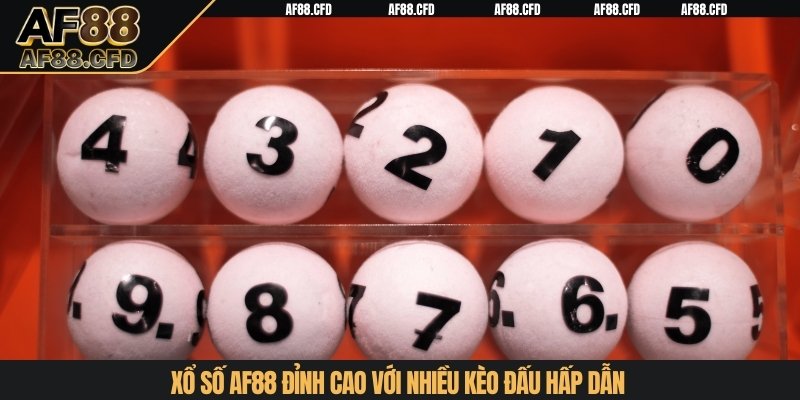 Xổ số AF88 đỉnh cao với nhiều kèo đấu hấp dẫn